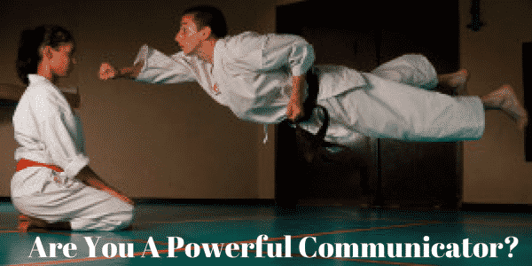 Are You A Powerful Communicator?